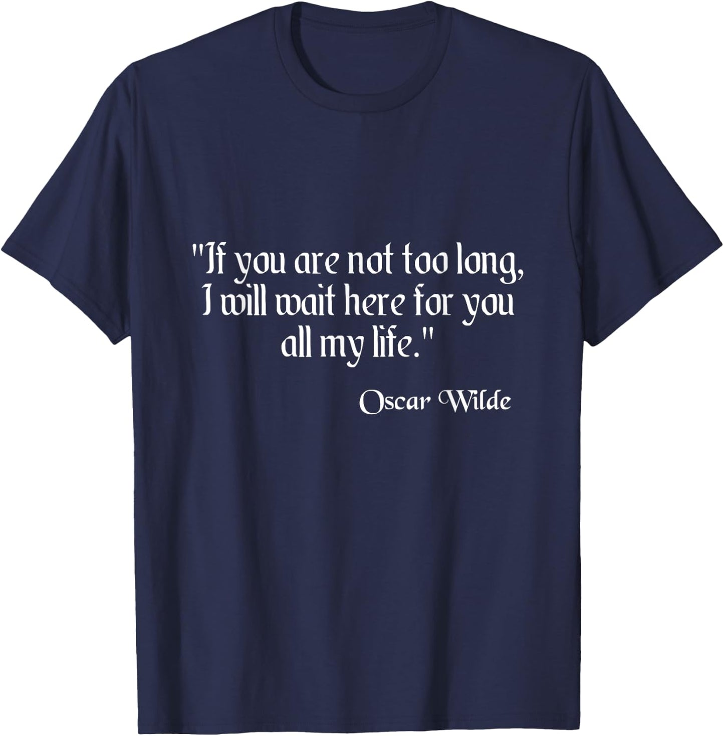 Oscar Wilde Shirt I Will Wait Here For You Quote T-Shirt - T-Shirt | Navy