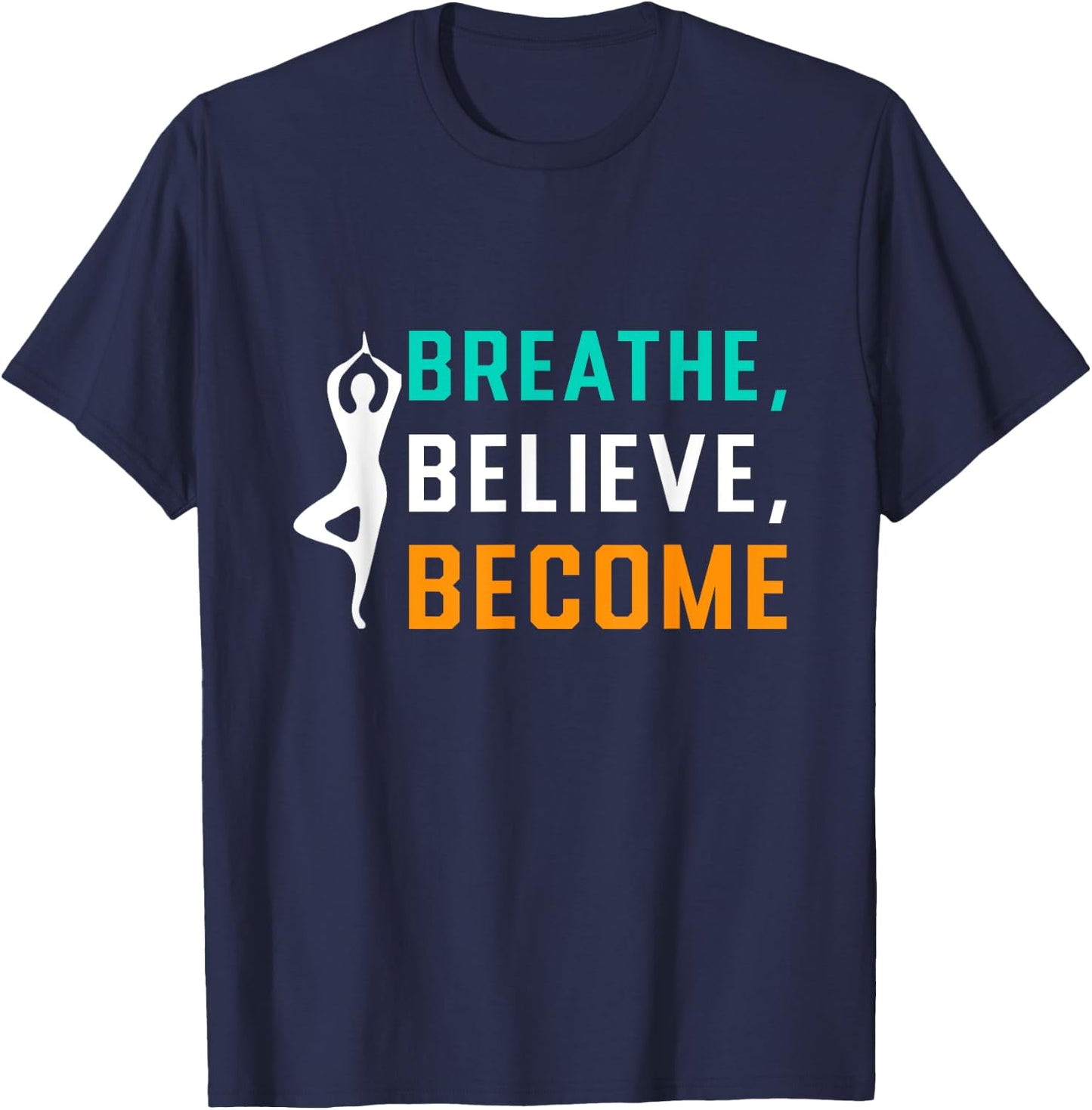 Breathe, Believe, Become T-Shirt - T-Shirt | Navy