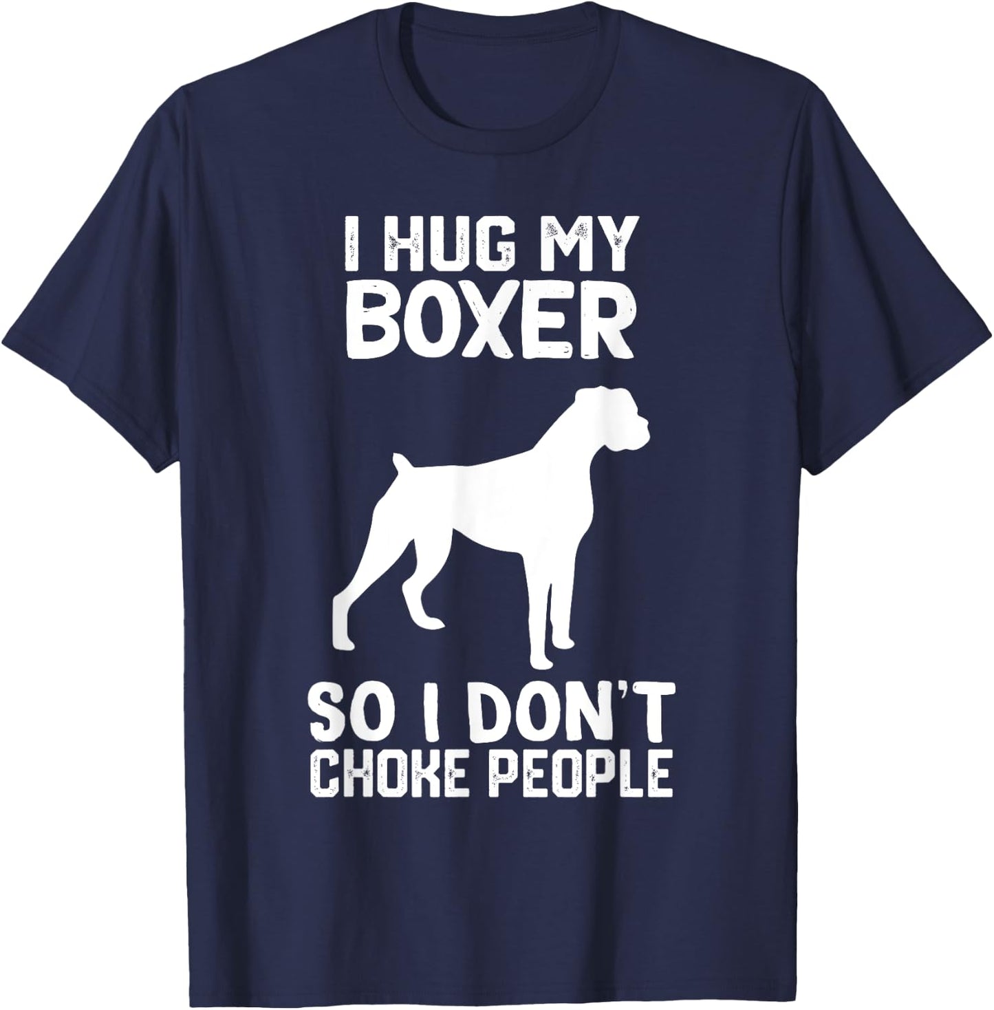 i Hug My boxer So I Dont Choke People T-Shirt - T-Shirt | Navy