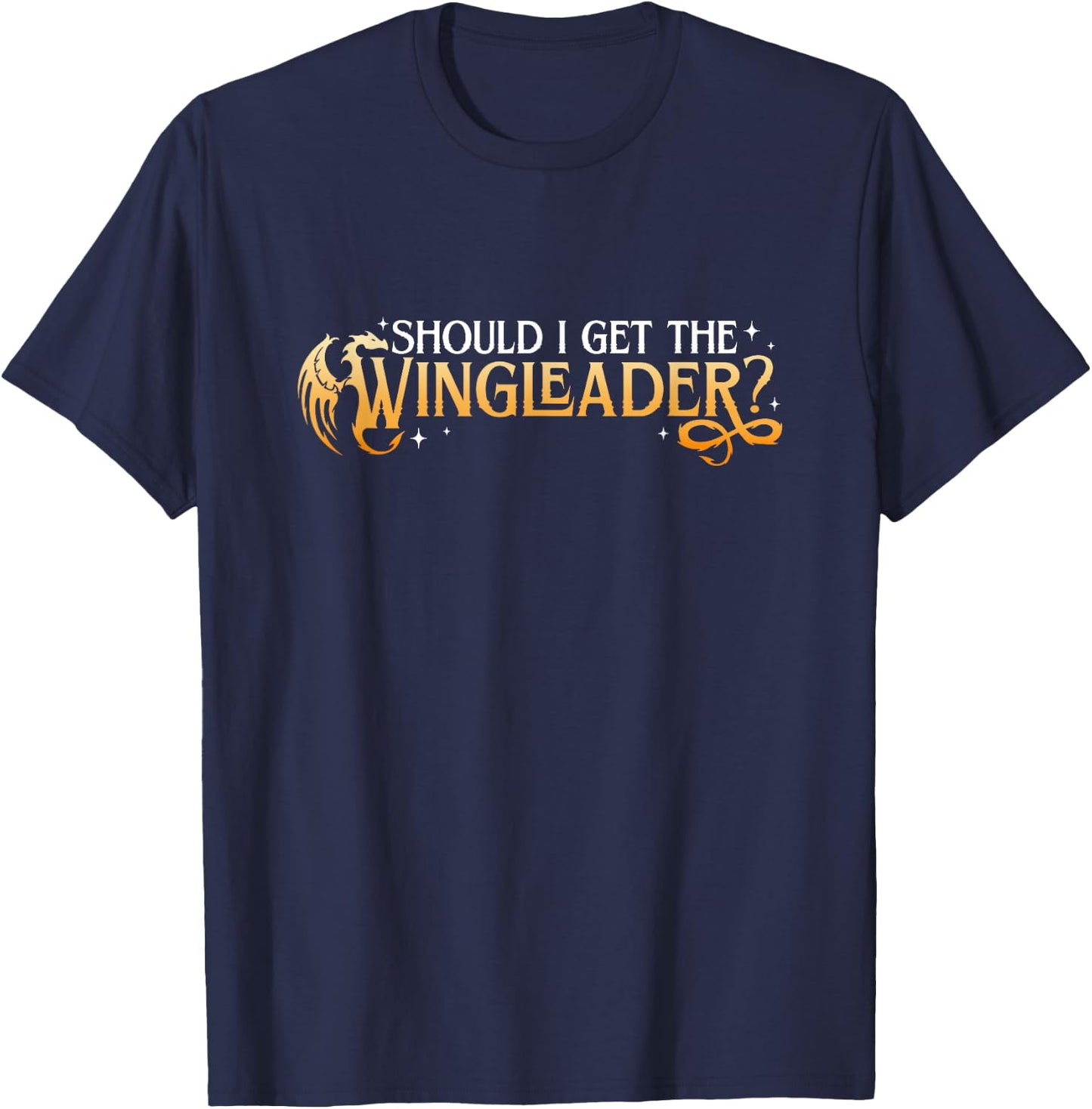 Should I Get The Wingleader, Dragon Lover, Book Lover T-Shirt - T-Shirt | Navy