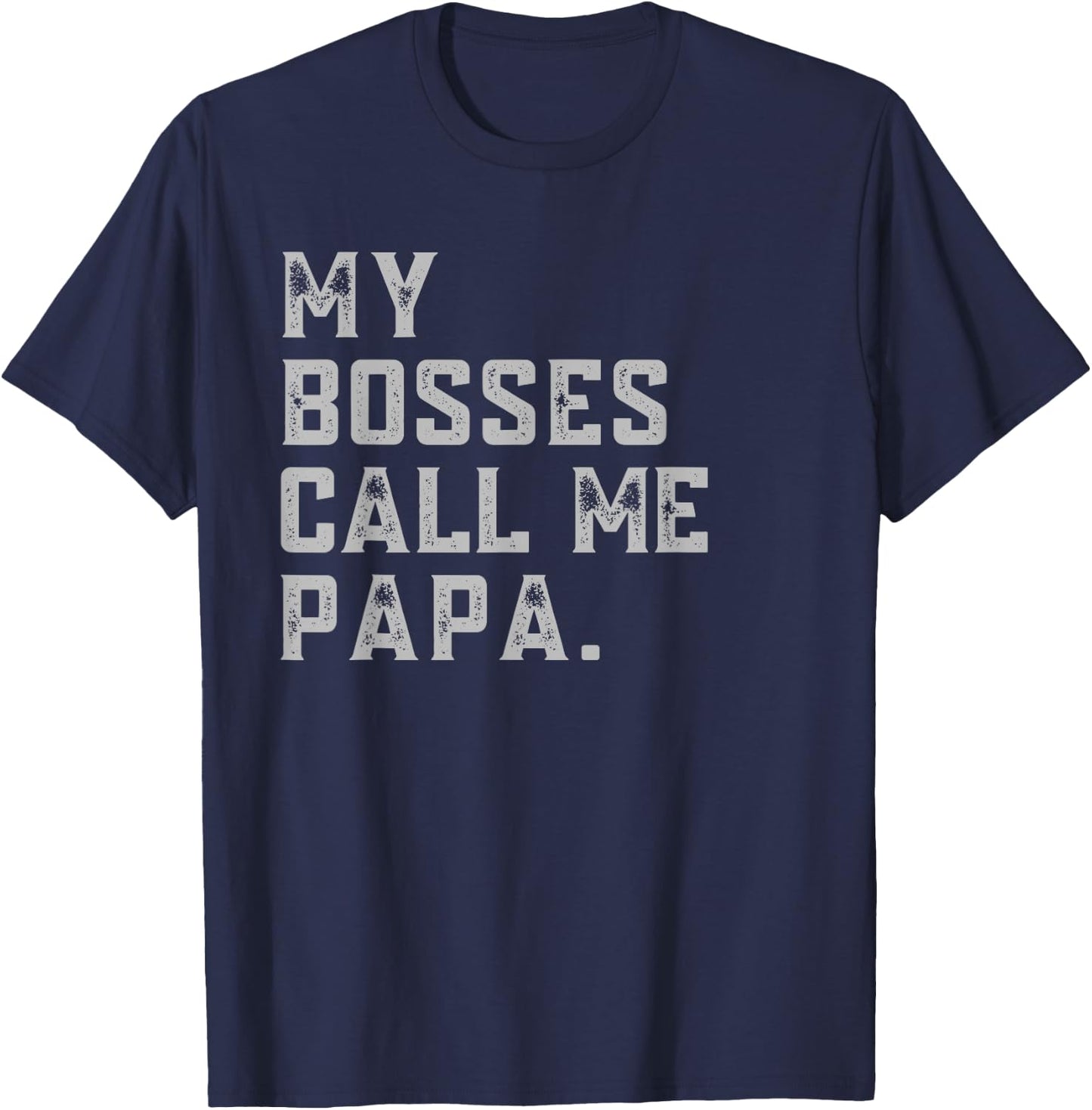 My Bosses Call Me Papa Funny Grandpa Fathers Day Grandfather T-Shirt - T-Shirt | Navy