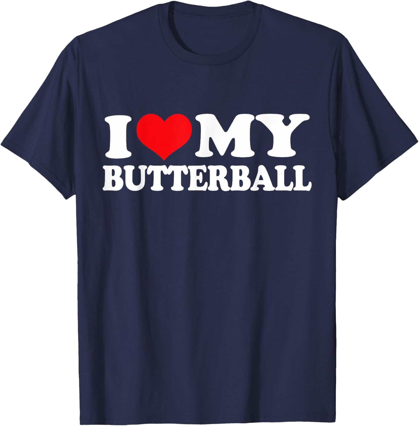 I Love My Butterball, I Heart Butterball T-Shirt - T-Shirt | Navy