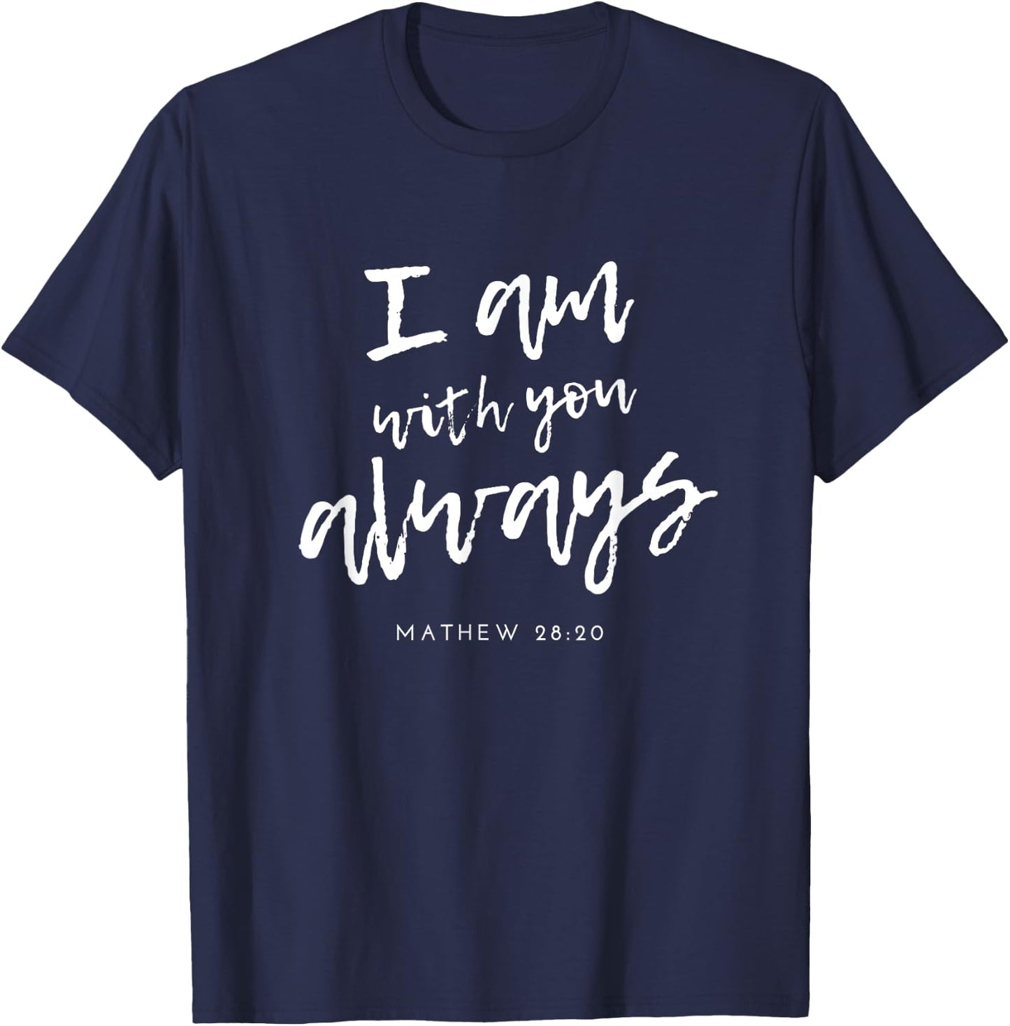 Matthew 28 20 Christian Scripture Bible Inspirational Quote T-Shirt - T-Shirt | Navy