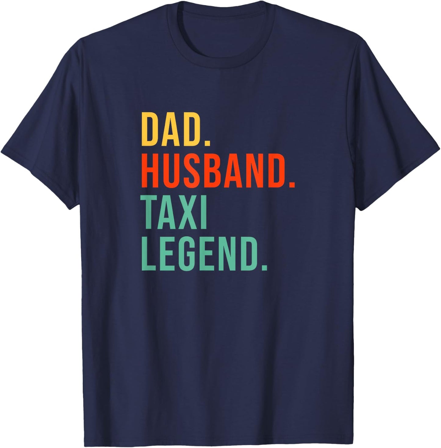 Funny Taxi Driver Dad Husband Legend Yellow Taxi Fathers Day T-Shirt - T-Shirt | Navy