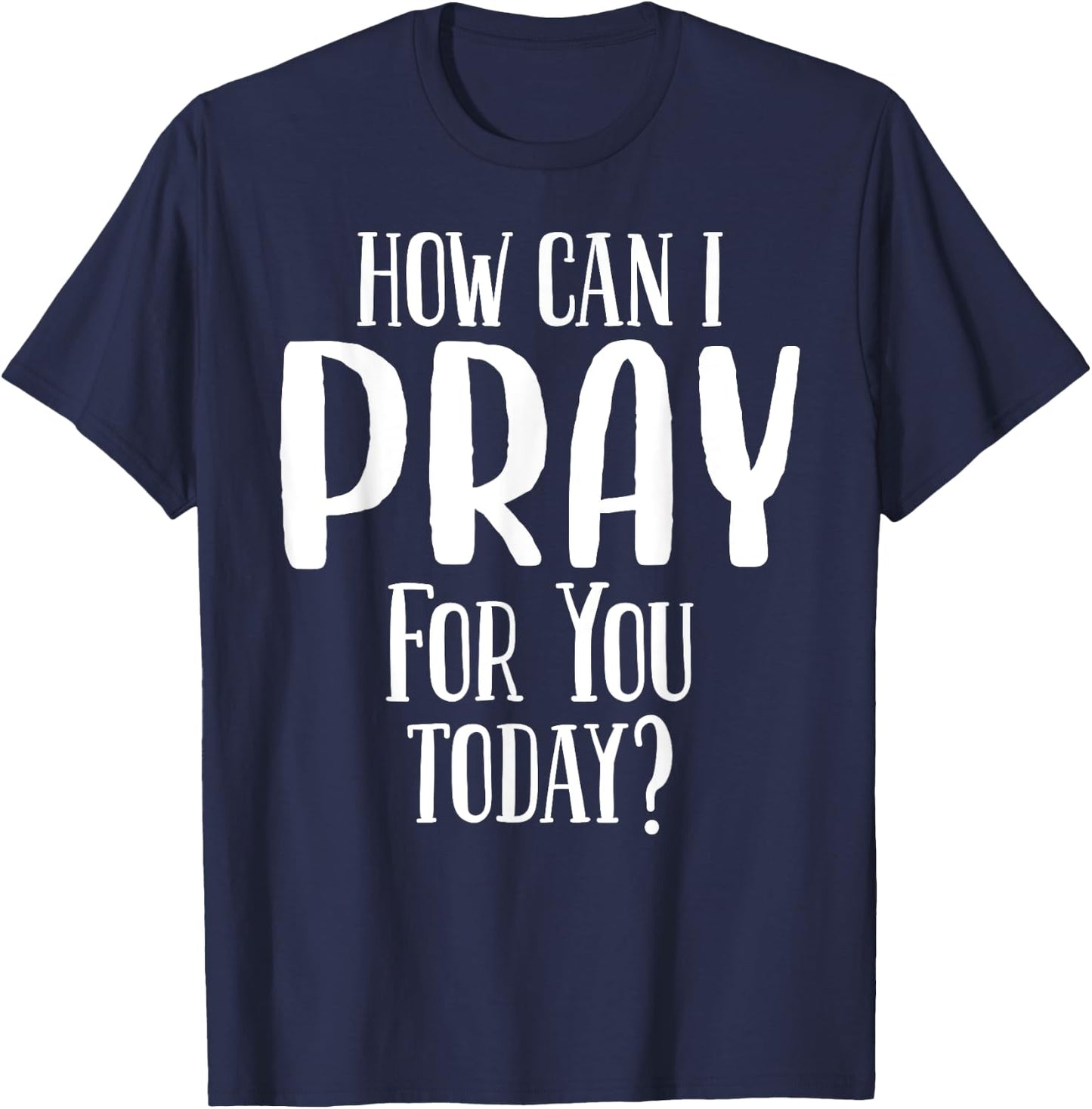How Can I Pray For You Today Men & Women Christian T-Shirt - T-Shirt | Navy