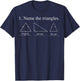 Name The Triangles Sarcastic Funny Math Lover Joke Humorous T-Shirt - T-Shirt | Navy