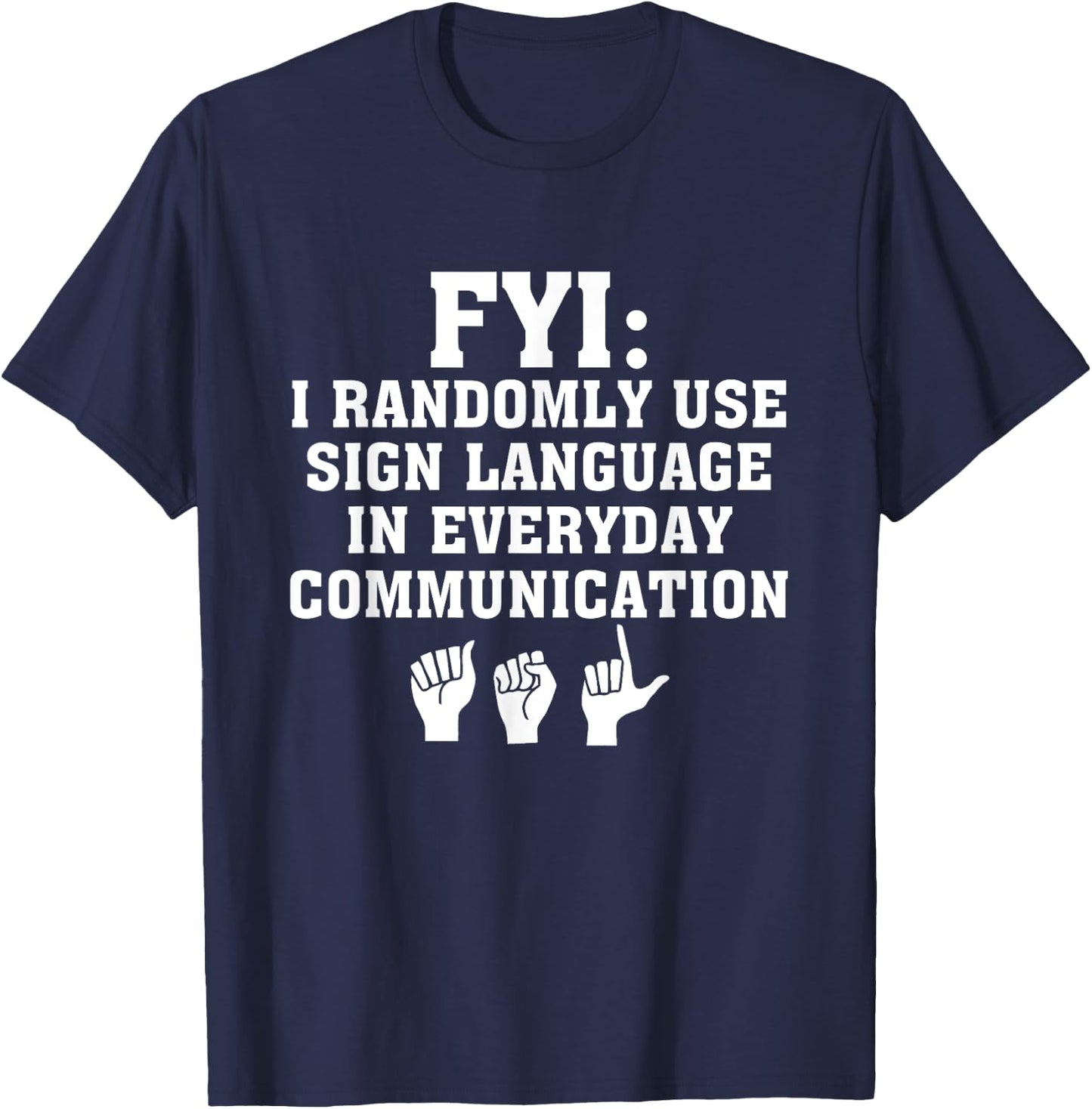 Randomly Use ASL Sign Language In Everyday Communication T-Shirt - T-Shirt | Navy