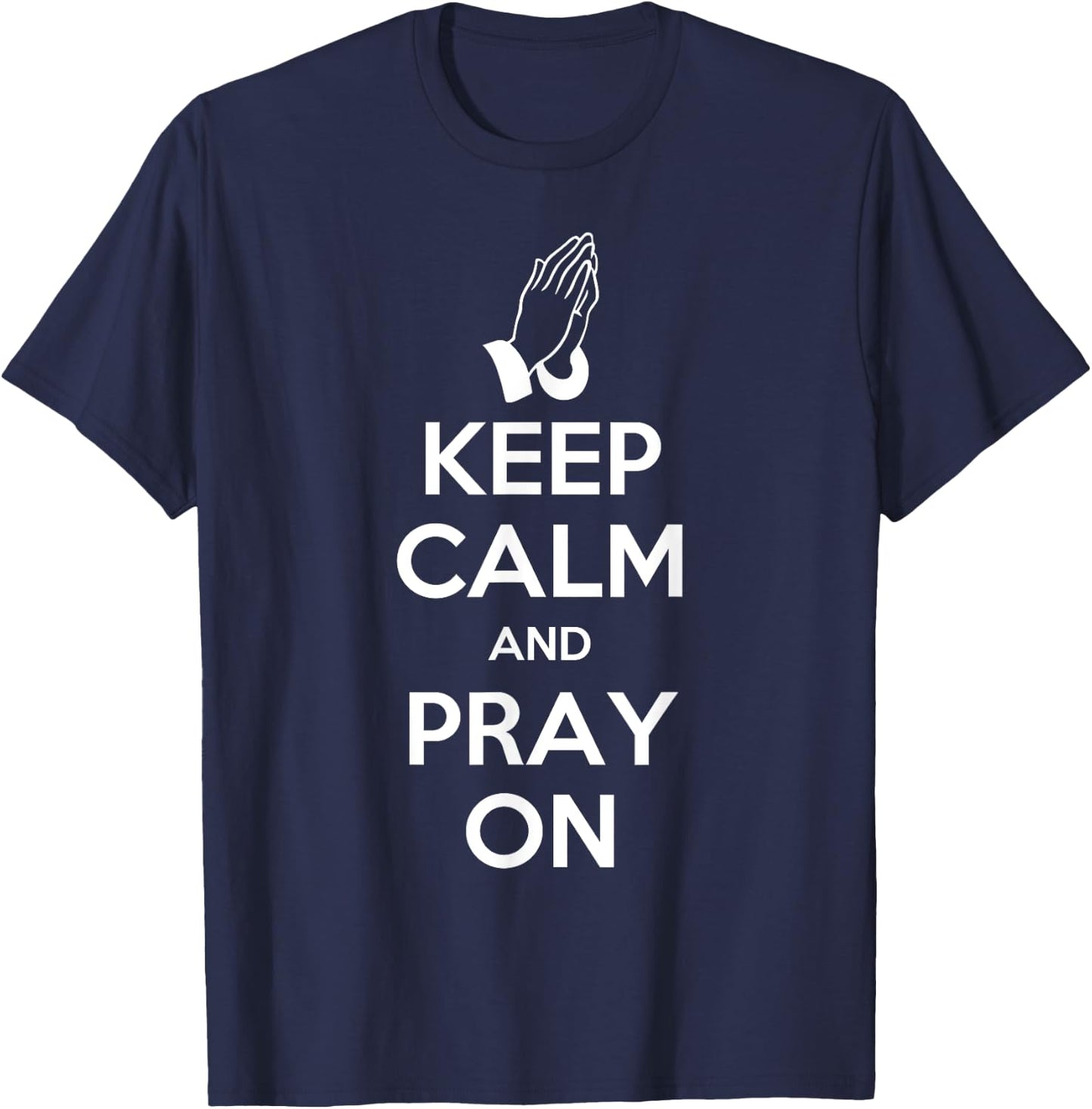 Keep Calm And Pray On - Prayer T-Shirt - T-Shirt | Navy