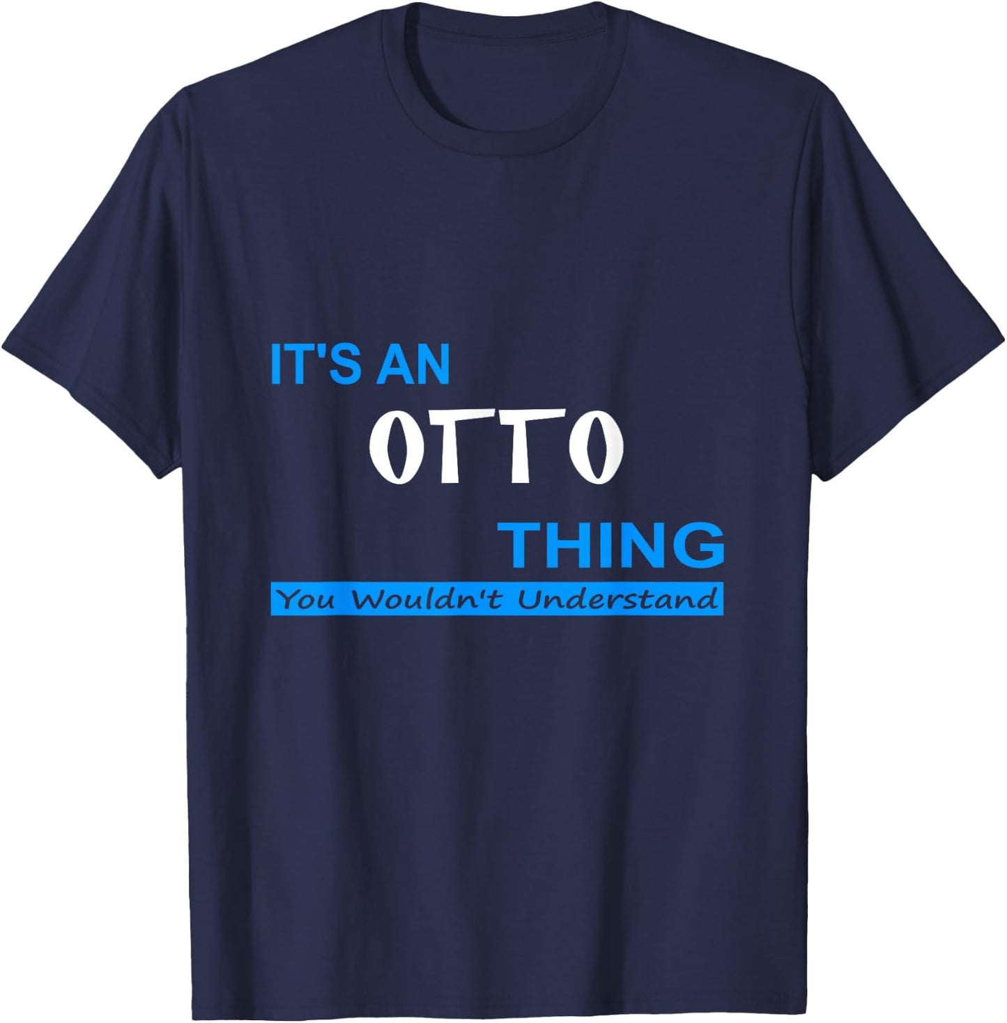 "It's an Otto Thing, You Wouldn't Understand" T-Shirt - T-Shirt | Navy