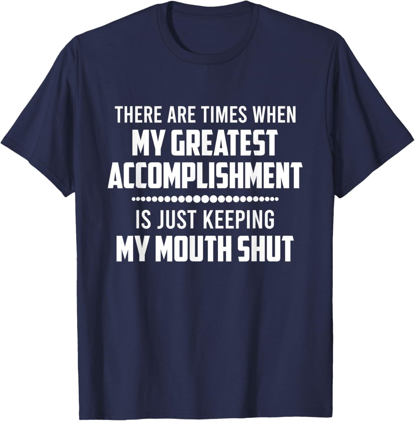 There Are Times When My Greatest Accomplishment Funny Saying T-Shirt - T-Shirt | Navy