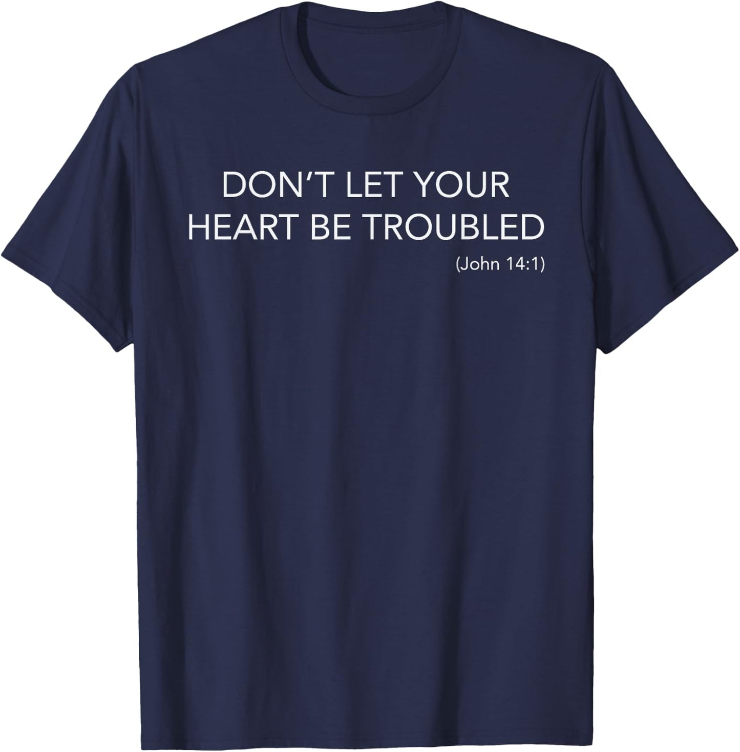Minimalist Christian Top Don't Let Your Heart Be Troubled T-Shirt - T-Shirt | Navy