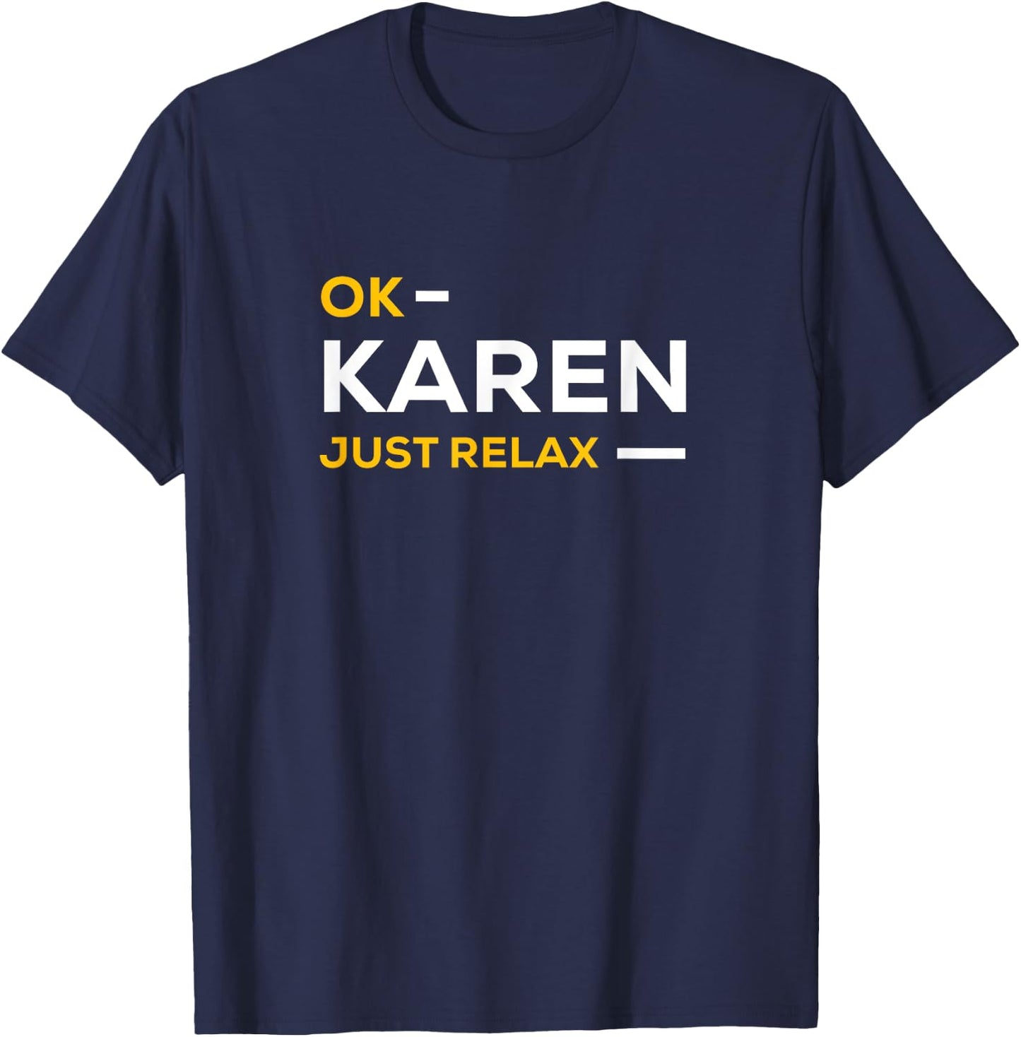 Ok Karen Just Relax | Funny & Hilarious Karen Meme T-Shirt - T-Shirt | Navy