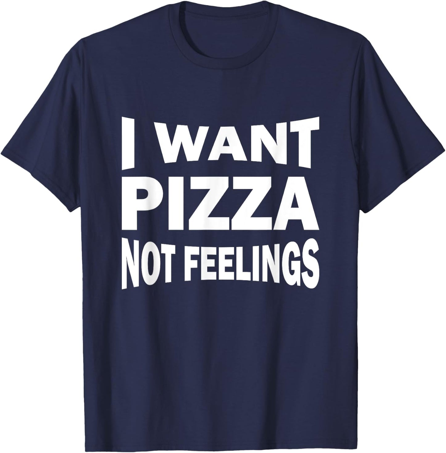 I want pizza not feelings T-Shirt - T-Shirt | Navy