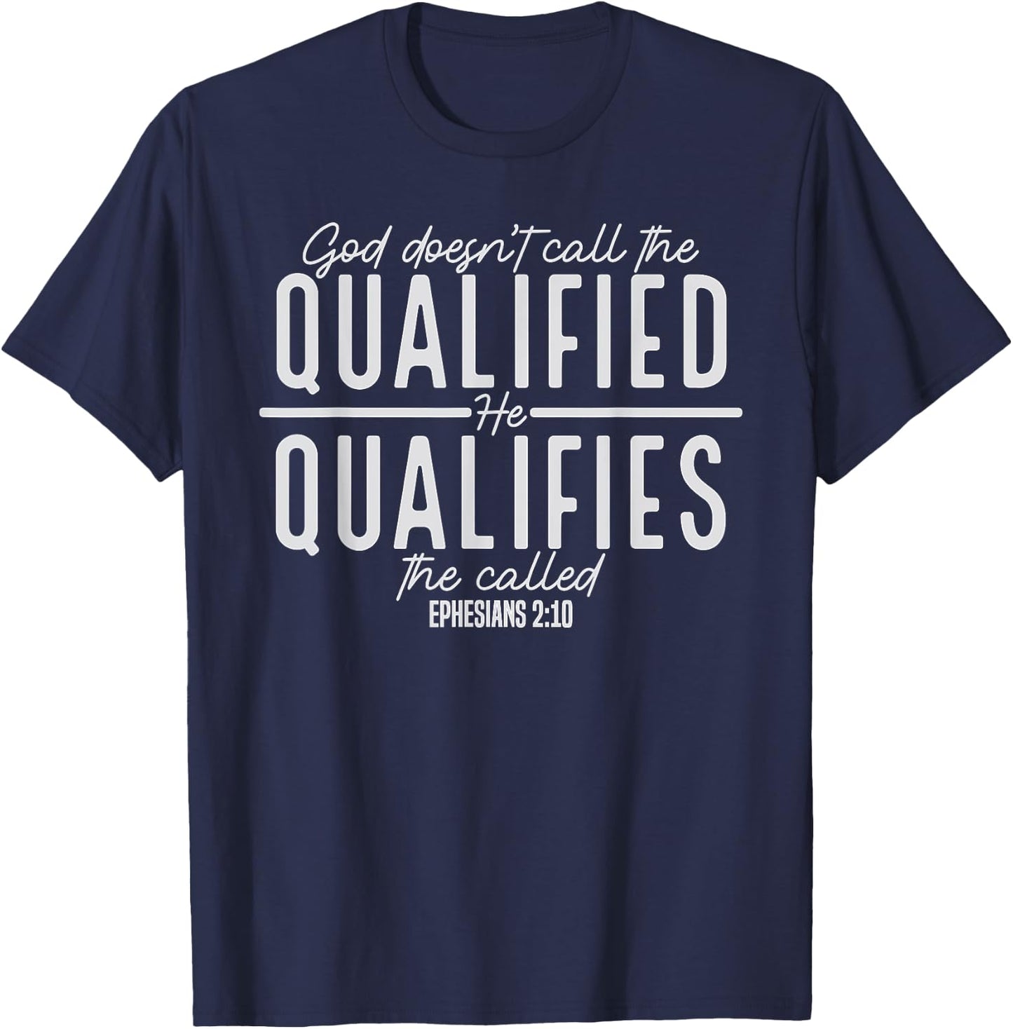 God Doesn't Call the Qualified-He Qualifies the Called T-Shirt - T-Shirt | Navy