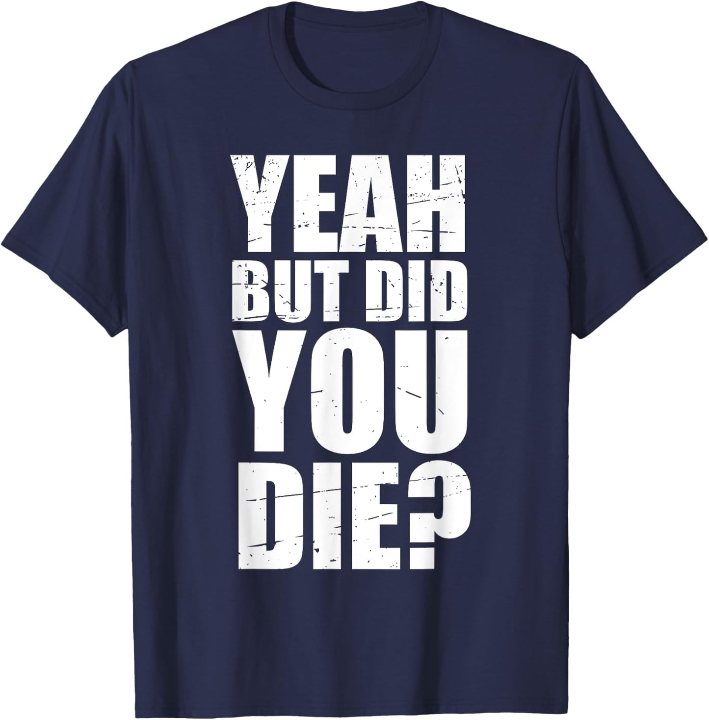 Yeah but did you die? T-Shirt - T-Shirt | Navy