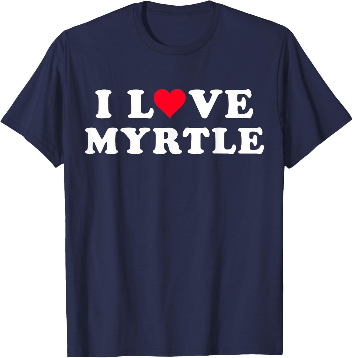 I Love Myrtle Matching Girlfriend & Boyfriend Myrtle Name T-Shirt - T-Shirt | Navy