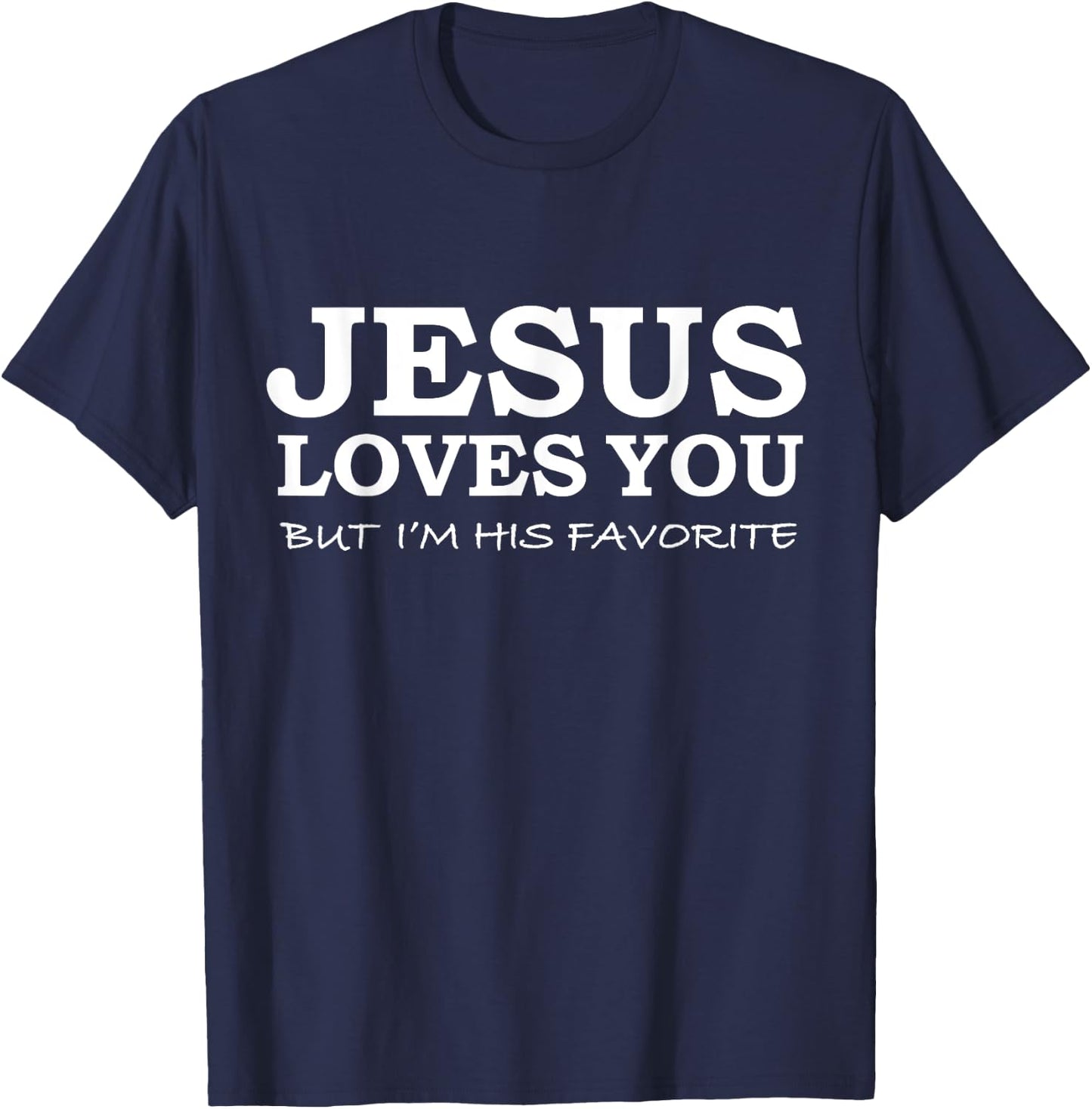 Jesus Loves You But I'm his Favorite Jesus Follower Gift T-Shirt - T-Shirt | Navy