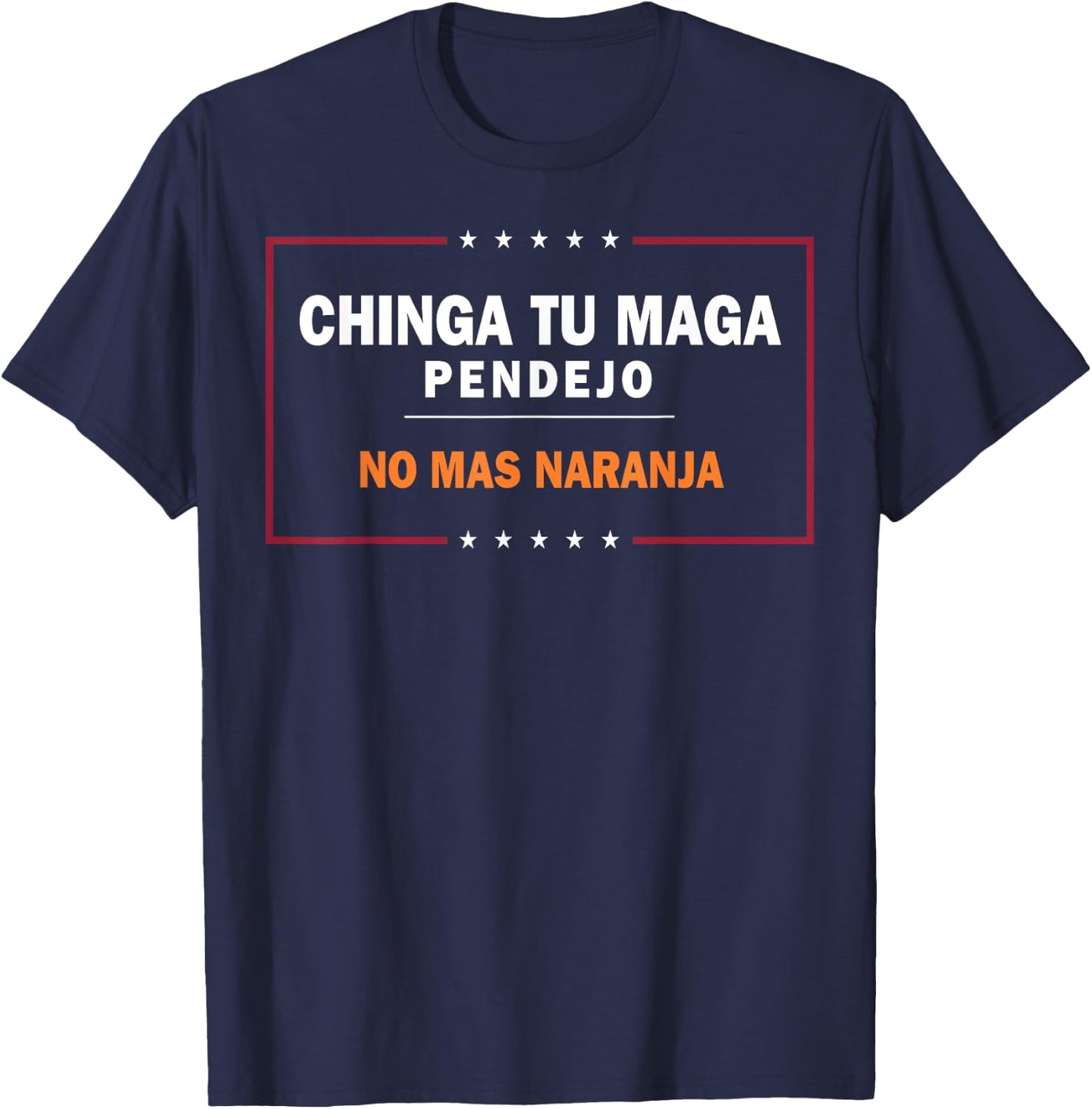 Chinga Tu MAGA Pendejo No Mas Naranja T-Shirt - T-Shirt | Navy