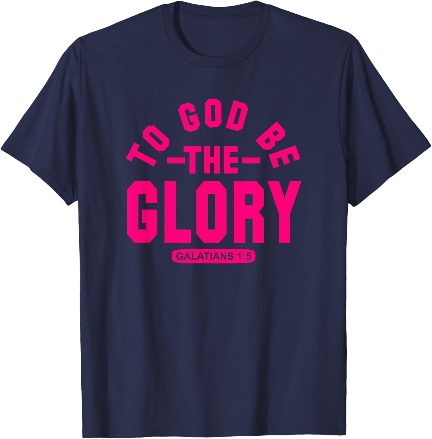 To God Be The Glory, Galatians 1:5, Christian Life, Hot Pink T-Shirt - T-Shirt | Navy