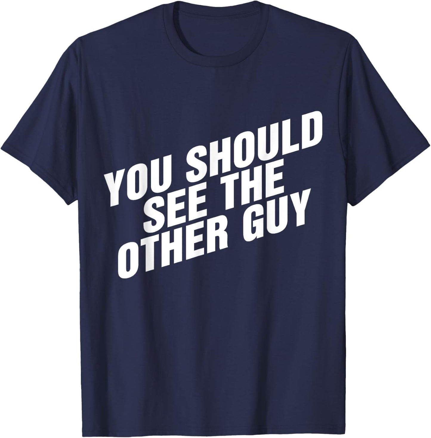 You Should See The Other Guy T-Shirt - T-Shirt | Navy