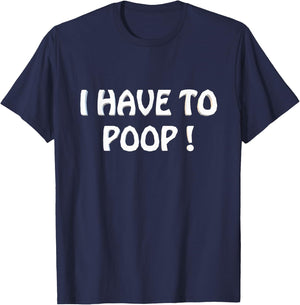 I Have To Poop Humor I pooped today Funny Sarcastic Saying T-Shirt - T-Shirt | Navy