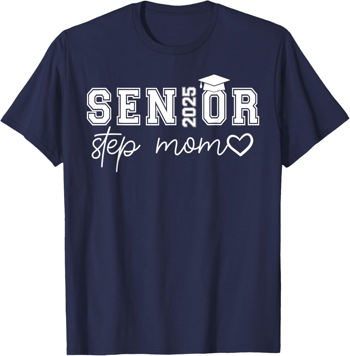 Senior 2025 Proud Step Mom Of A Class Of 2025 Graduate T-Shirt - T-Shirt | Navy