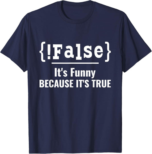 False It's Funny Because It's True Computer Programmer T-Shirt - T-Shirt | Navy