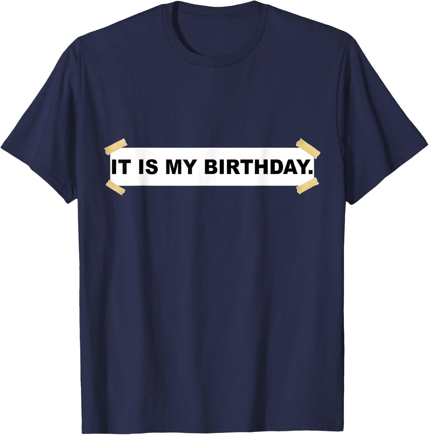 It Is My Birthday. Shirt | Funny It Is My Birthday T-Shirt - T-Shirt | Navy