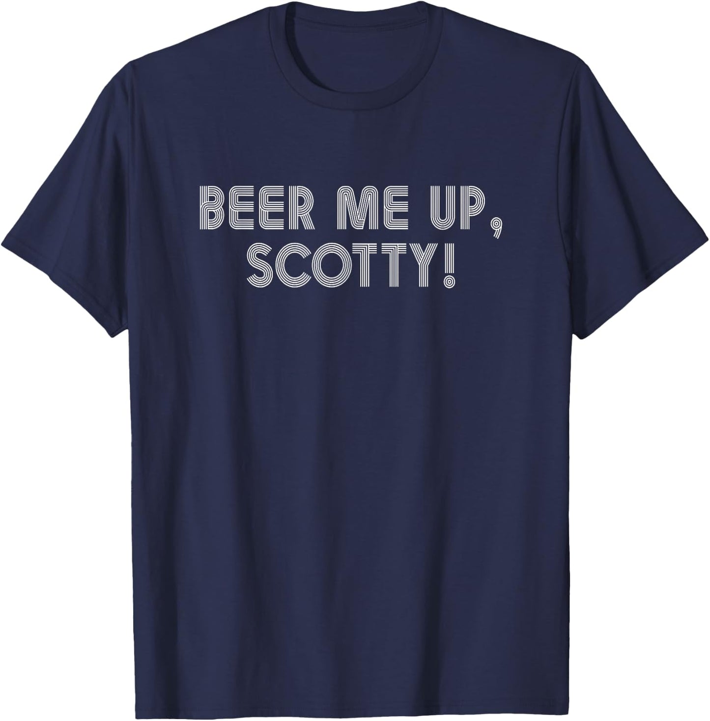 Beer Me Up, Scotty! Funny Beer Lovers Party Summer Drink Fun T-Shirt - T-Shirt | Navy