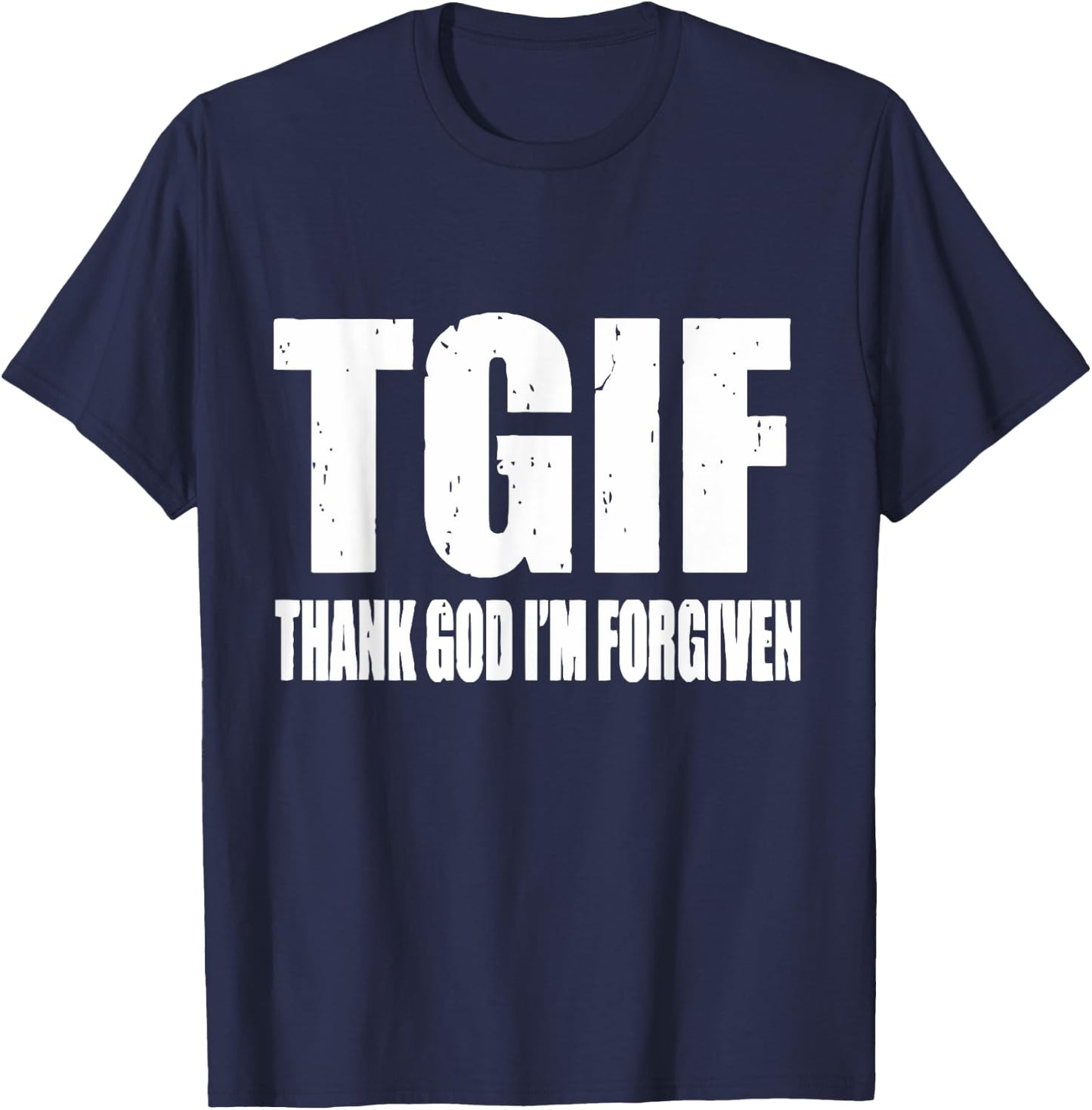 TGIF Thank God I'm Forgiven T G I F Ephesians 1 13 T-Shirt - T-Shirt | Navy
