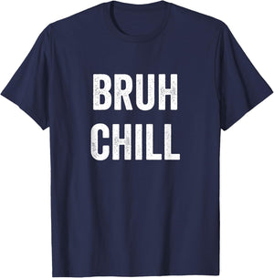 Just Chill Bruh, Funny Teenager Quote, Bruh Chill, No Rush T-Shirt - T-Shirt | Navy