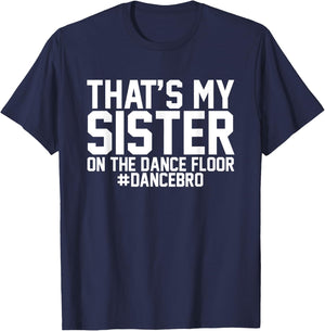 That's My Sister On The Dance Floor, Dance Brother T-Shirt - T-Shirt | Navy