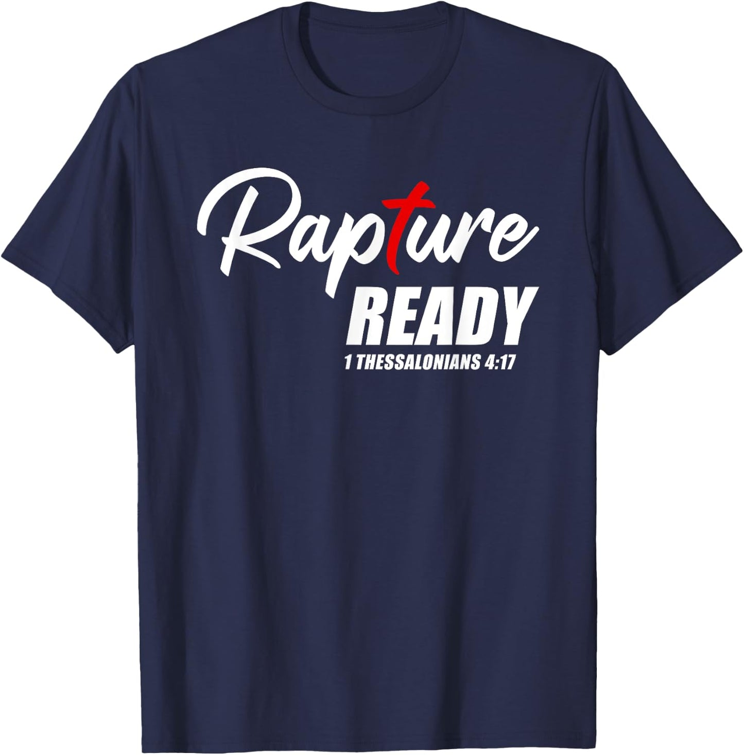 Rapture Ready 1 Thessalonians 4:17 – Second Coming of JESUS T-Shirt - T-Shirt | Navy