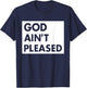 God Aint Pleases Christian Funny Saying Jesus Religion T-Shirt - T-Shirt | Navy