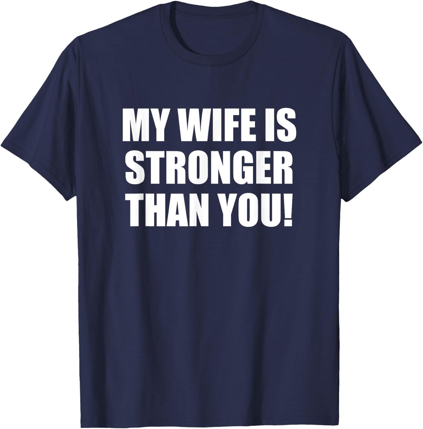 My Wife is Stronger Than You! Shirt T-Shirt - T-Shirt | Navy