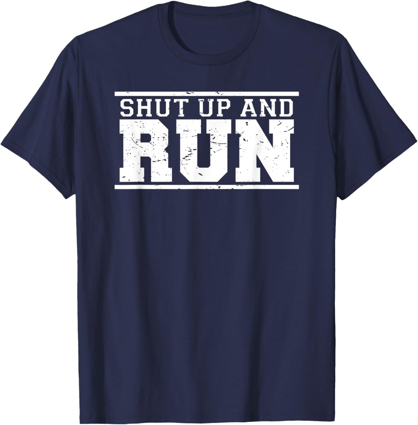 Shut Up and Run funny runner's training & running shirt T-Shirt - T-Shirt | Navy
