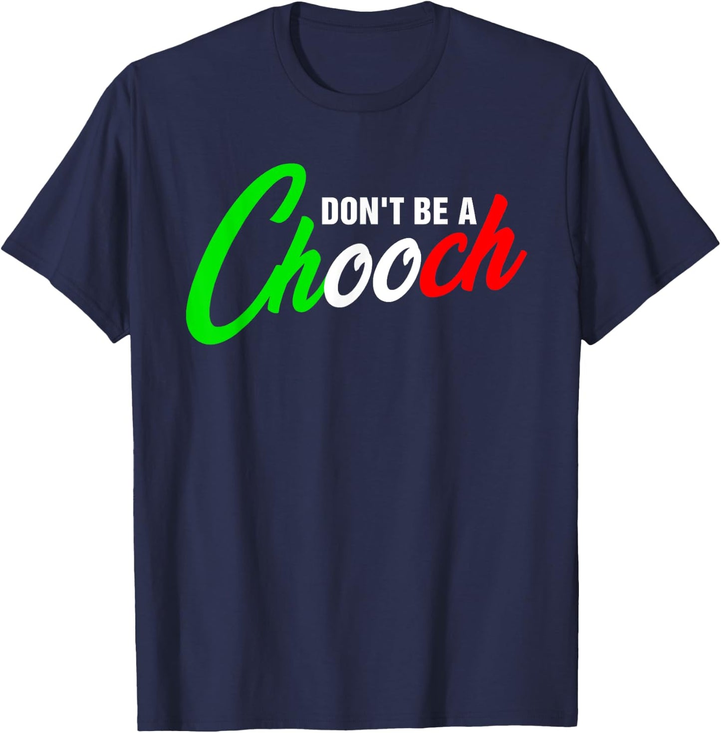 Funny Don't Be A Chooch Italian Slang Italiano Saying Quote T-Shirt - T-Shirt | Navy