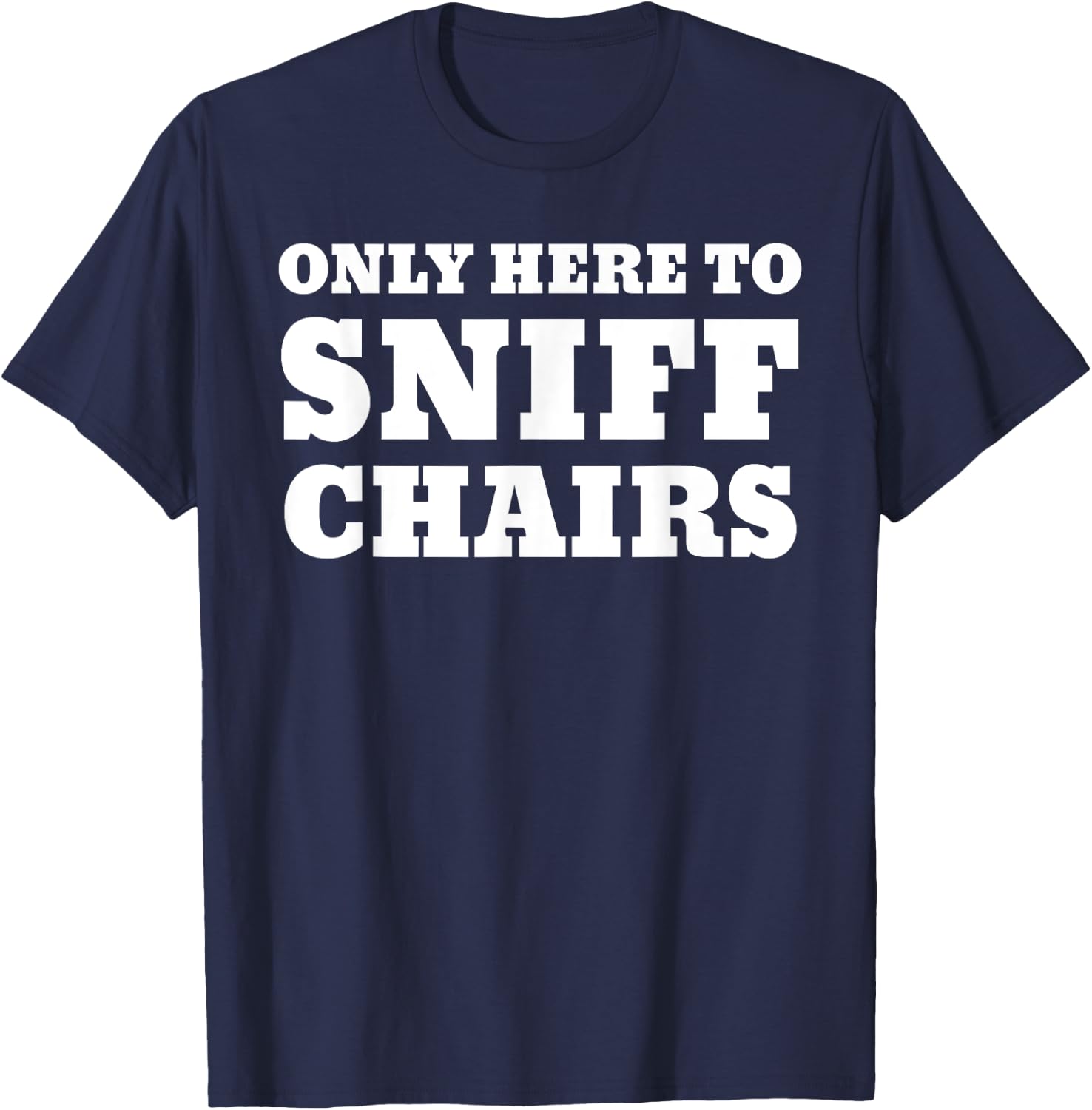 Only Here To Sniff Chairs T-Shirt - T-Shirt | Navy