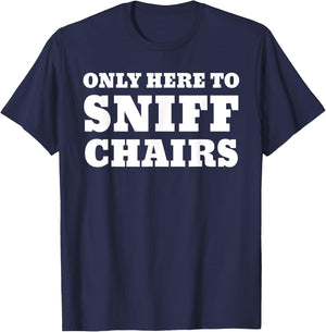 Only Here To Sniff Chairs T-Shirt - T-Shirt | Navy