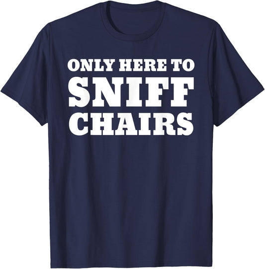 Only Here To Sniff Chairs T-Shirt - T-Shirt | Navy