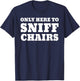 Only Here To Sniff Chairs T-Shirt - T-Shirt | Navy