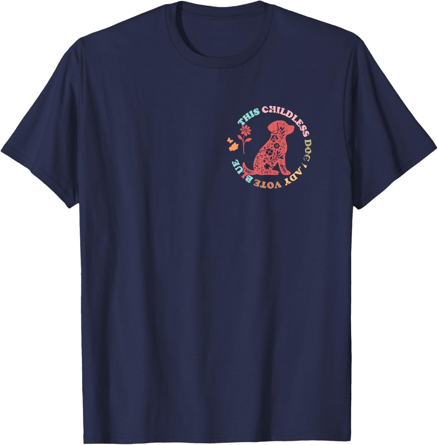 This Childless Dog Lady Vote Blue In My Proud Childless Dog T-Shirt - T-Shirt | Navy