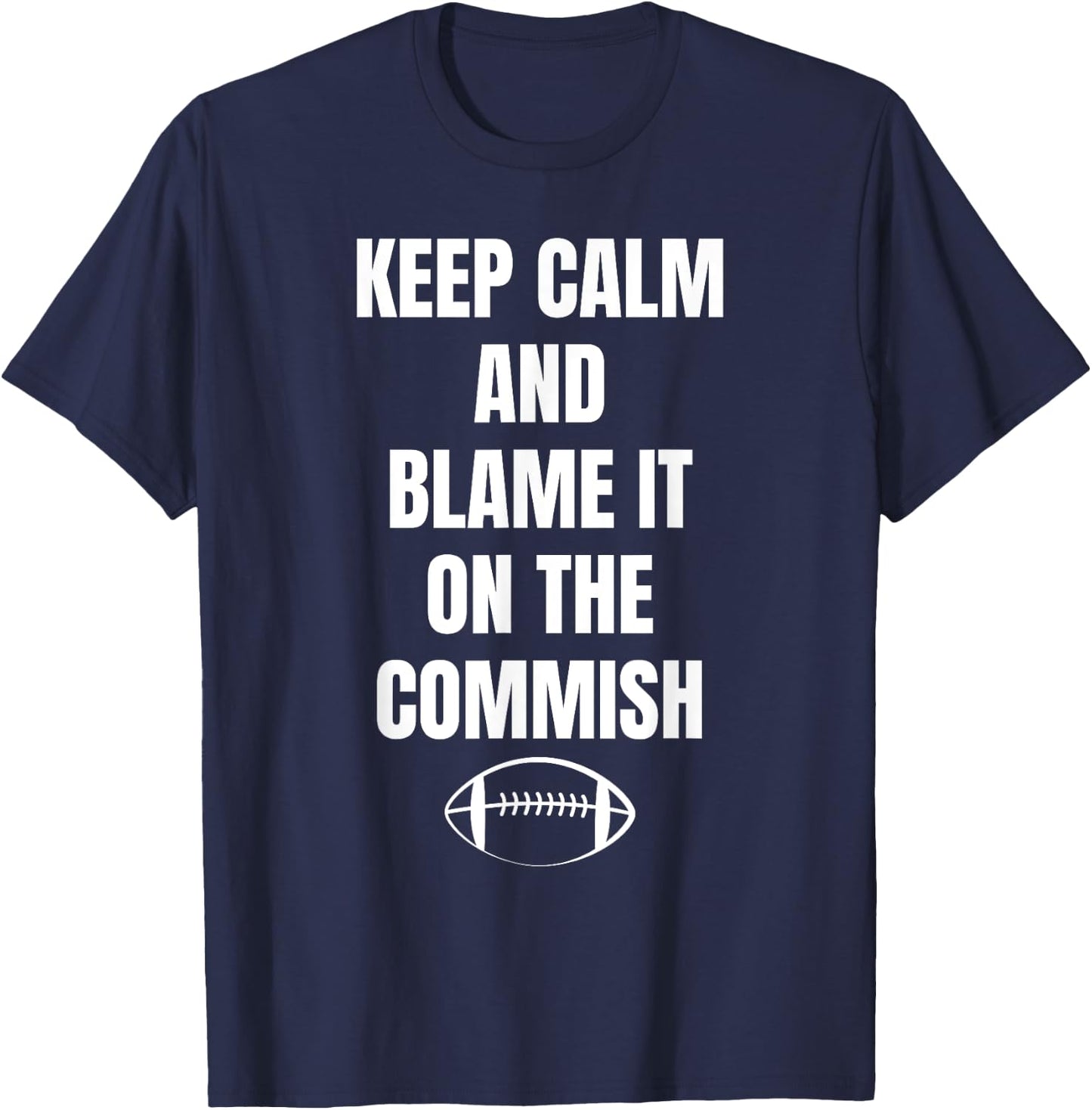Fantasy Football Quote Keep Calm And Blame The Commissioner T-Shirt - T-Shirt | Navy