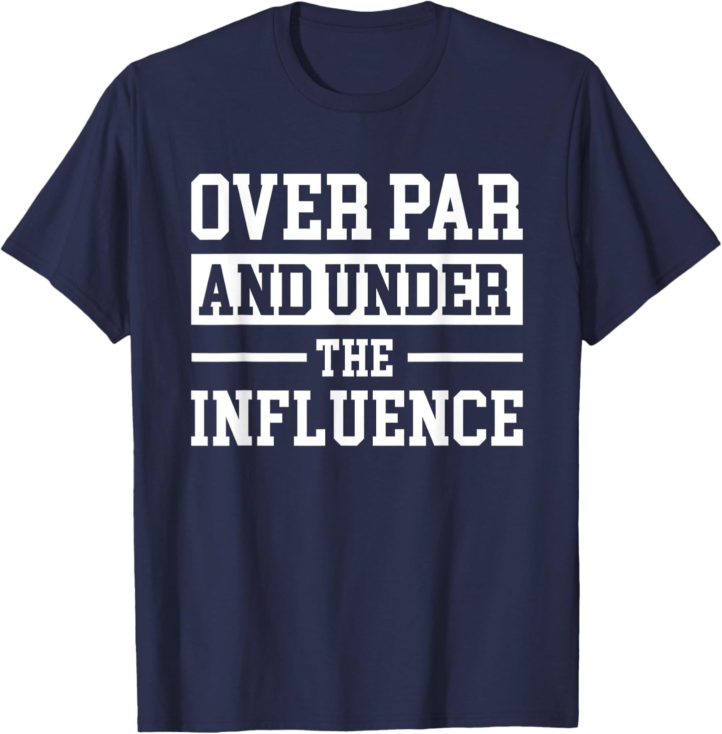 Over Par And Under The Influence Golf T-Shirt - T-Shirt | Navy