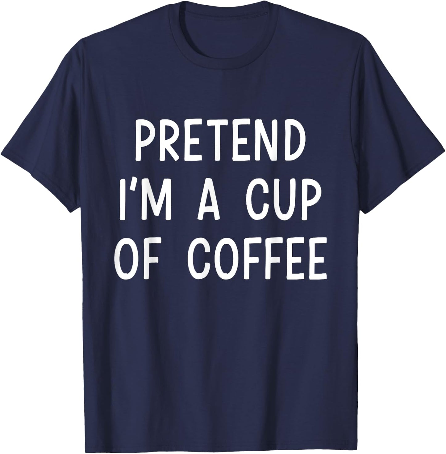 Pretend Im a cup of coffee lazy costume for halloween party T-Shirt - T-Shirt | Navy