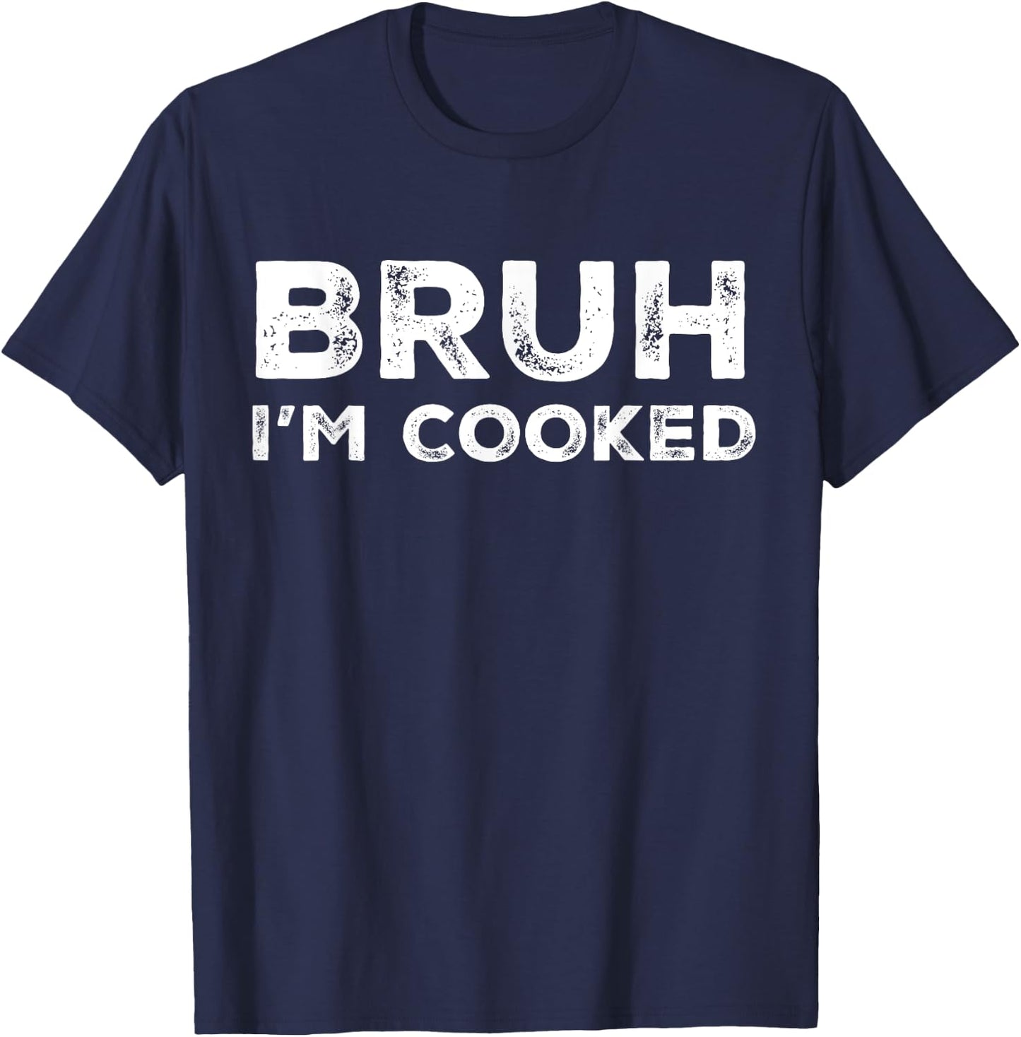 Bruh I'm Cooked Funny Saying Slang Brother Meme Vintage T-Shirt - T-Shirt | Navy