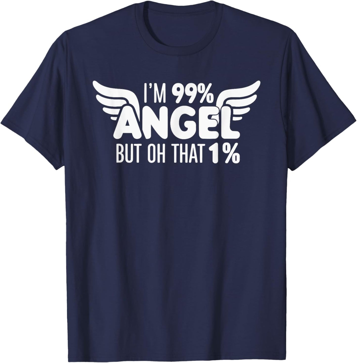 I'm 99% Angel But Oh That 1% T-Shirt - T-Shirt | Navy