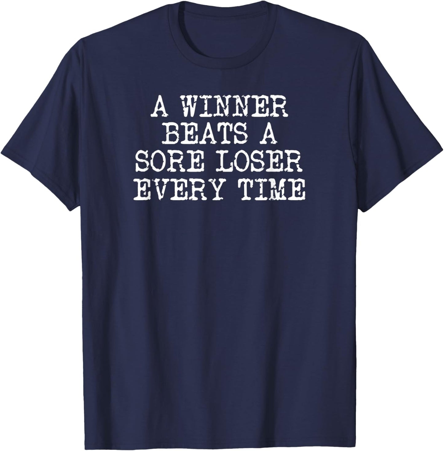 A Winner Beats A Sore Loser Every Time T-Shirt - T-Shirt | Navy