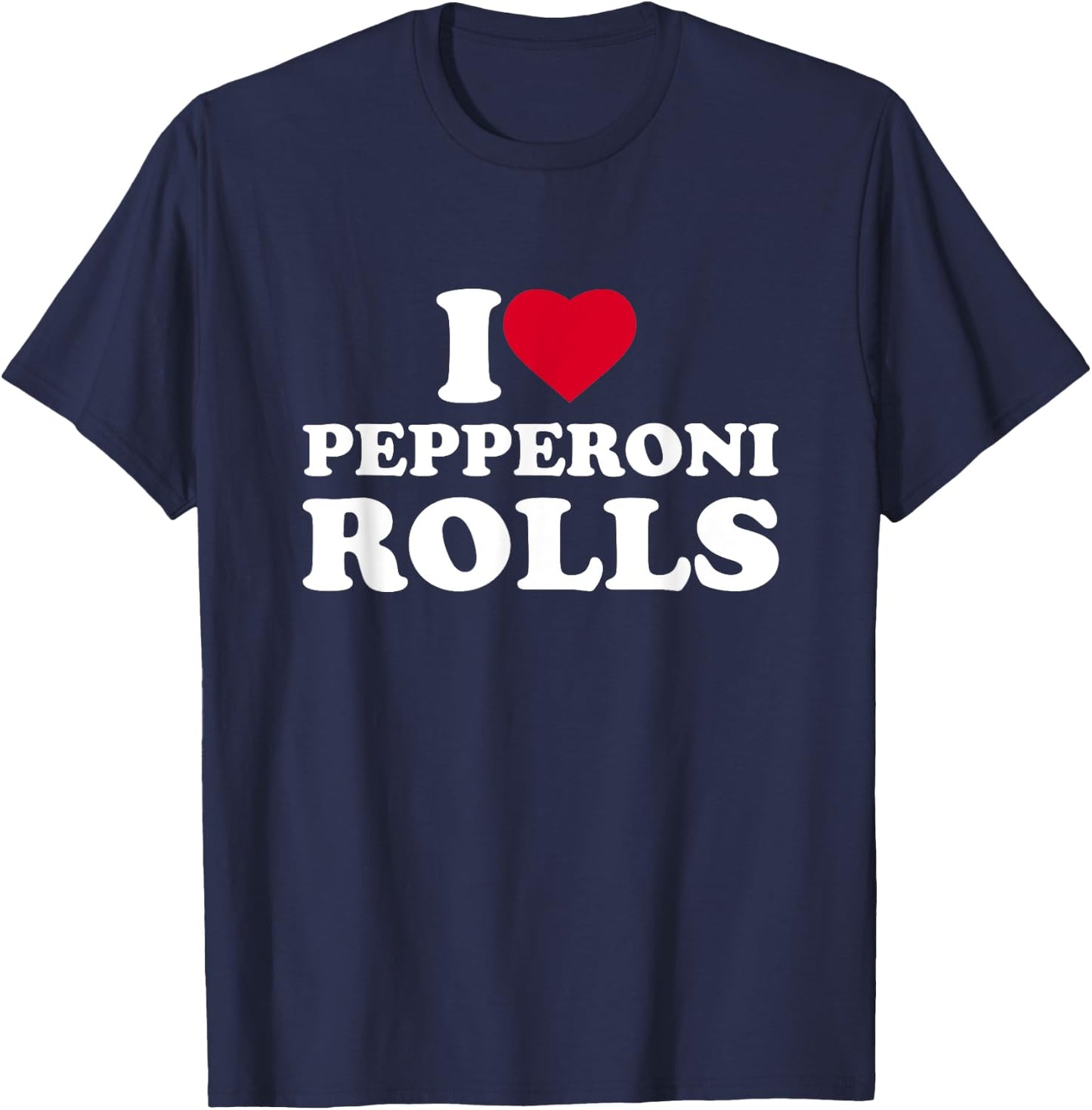 I Love Heart Pepperoni Rolls Lover T-Shirt - T-Shirt | Navy