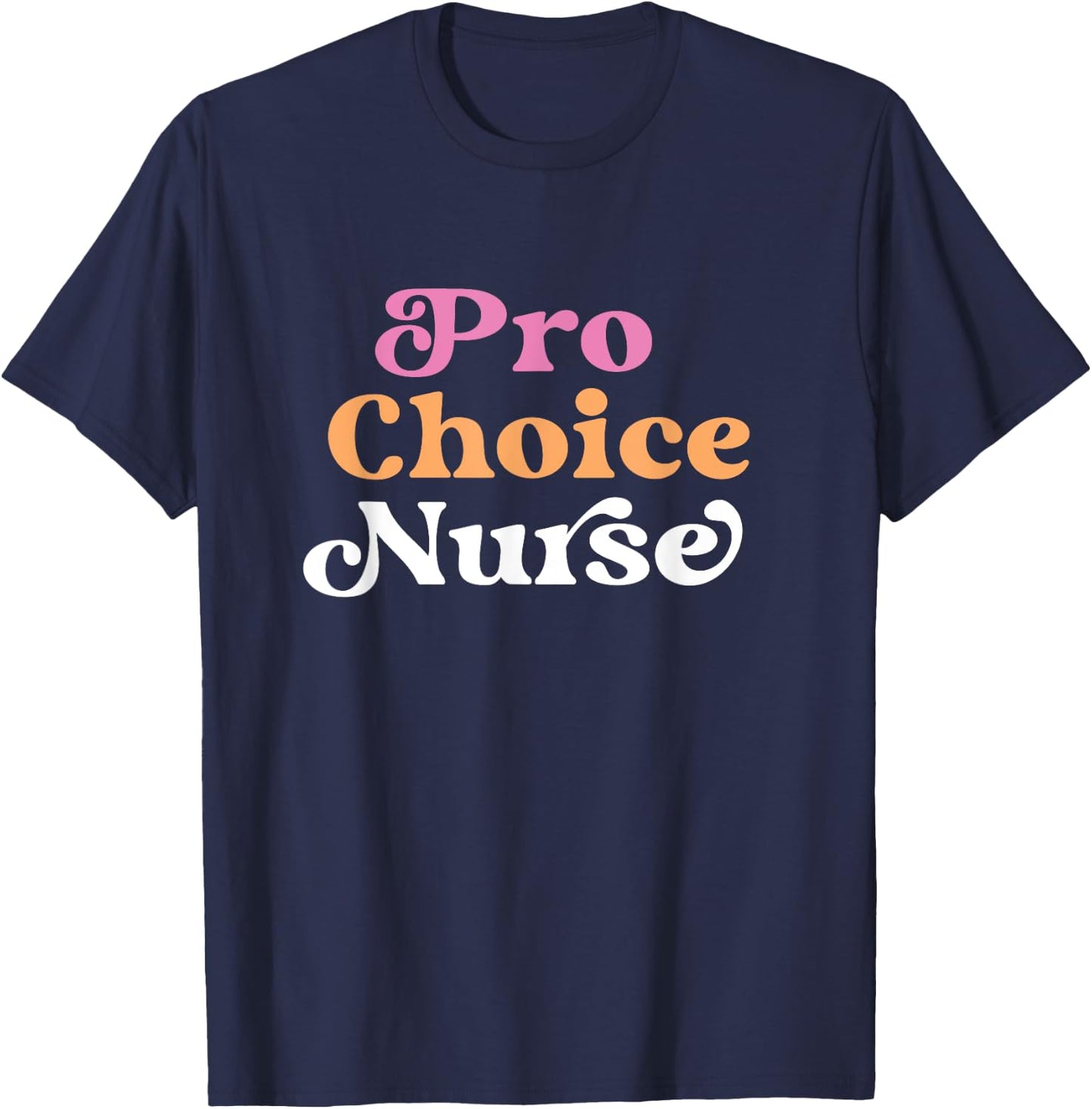 Pro Choice Nurse Feminist Reproductive Rights Roe T-Shirt - T-Shirt | Navy